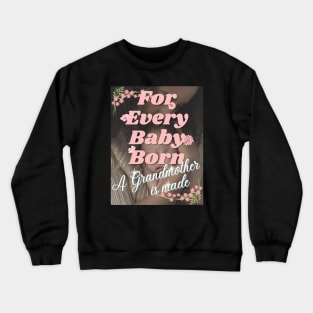 For Every Baby Born (Girl - With Grandma) Crewneck Sweatshirt